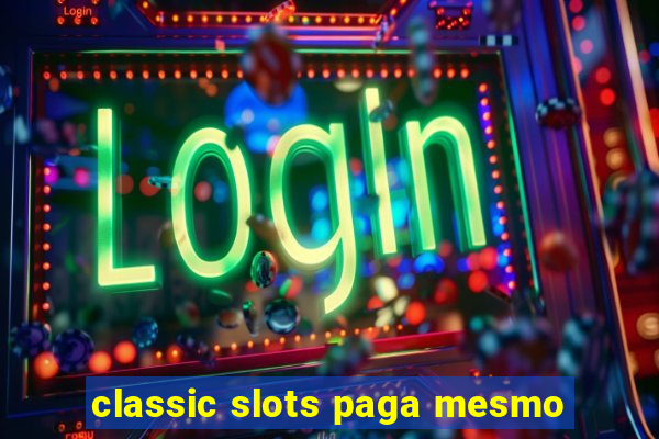 classic slots paga mesmo